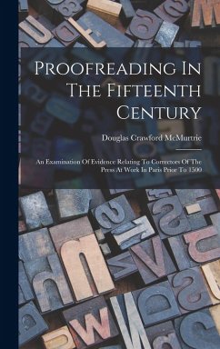 Proofreading In The Fifteenth Century: An Examination Of Evidence Relating To Correctors Of The Press At Work In Paris Prior To 1500 - McMurtrie, Douglas Crawford