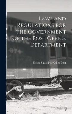 Laws and Regulations for the Government of the Post Office Department - States Post Office Dept, United