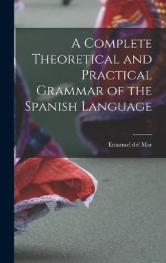 Cover A Complete Theoretical and Practical Grammar of the Spanish Language