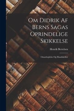 Om Didrik Af Berns Sagas Oprindelige Skikkelse: Omarbejdelse Og Handskrifter - Bertelsen, Henrik