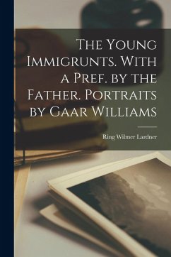 Cover The Young Immigrunts. With a Pref. by the Father. Portraits by Gaar Williams