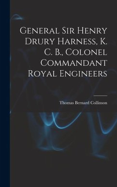 General Sir Henry Drury Harness, K. C. B., Colonel Commandant Royal Engineers - Collinson, Thomas Bernard