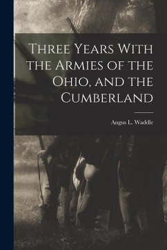 Three Years With the Armies of the Ohio, and the Cumberland - Waddle, Angus L.