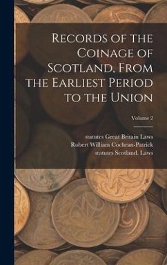 Records of the Coinage of Scotland, From the Earliest Period to the Union; Volume 2 - Great Britain Laws, Statutes; Scotland Laws, Statutes; Cochran-Patrick, Robert William