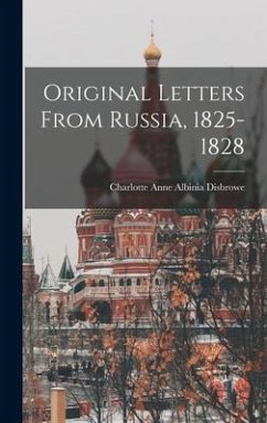 Original Letters From Russia, 1825-1828 - Anne Albinia Disbrowe, Charlotte