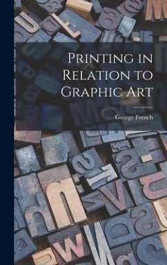 Printing in Relation to Graphic Art - French, George