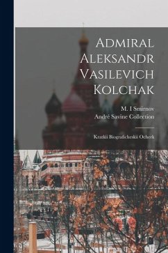Cover Admiral Aleksandr Vasilevich Kolchak: Kratkii biograficheskii ocherk
