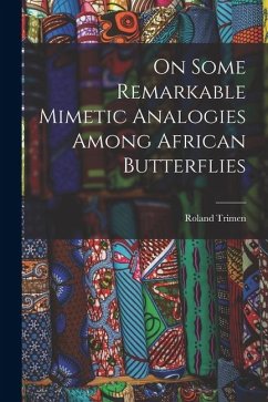 On Some Remarkable Mimetic Analogies Among African Butterflies - Trimen, Roland On Some Remarkable Mimetic Analogies Among African Butterflies - Trimen, Roland