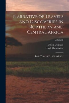 Narrative of Travels and Discoveries in Northern and Central Africa: In the Years 1822, 1823, and 1824; Volume 2 - Denham, Dixon; Clapperton, Hugh