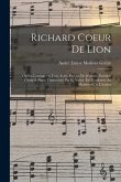 Richard Coeur de Lion; opéra comique en trois actes. Paroles de Sédaine. Partition chant & piano transcrit[e] par L. Narici. Éd. conforme au manuscrit
