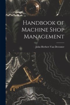 Handbook of Machine Shop Management - Deventer, John Herbert van