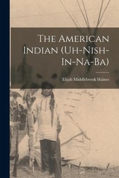 The American Indian (Uh-Nish-In-Na-Ba) - Haines, Elijah Middlebrook