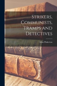 Strikers, Communists, Tramps and Detectives - Pinkerton, Allan