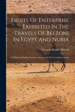 Fruits Of Enterprise Exhibited In The Travels Of Belzoni In Egypt And Nubia: To Which Is Prefixed A Short Account Of The Travelleres Death - Belzoni, Giovanni Battista