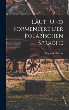 Laut- Und Formenlere der Polabischen Sprache - Schleicher, August