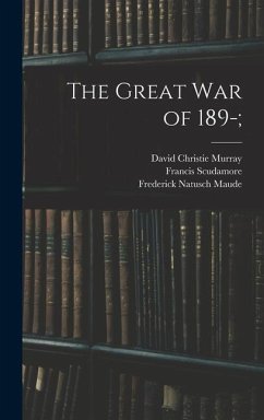 The Great war of 189-; - Murray, David Christie; Forbes, Archibald; Lowe, Charles