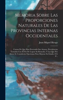 Memoria Sobre Las Proporciones Naturales De Las Provincias Internas Occidentales - Riesgo, Juan Miguel