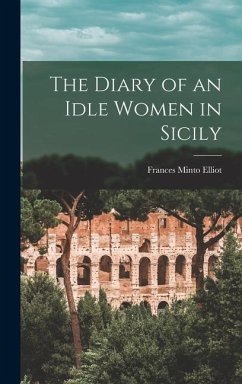 The Diary of an Idle Women in Sicily - Elliot, Frances Minto