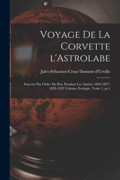 Voyage de la corvette l'Astrolabe: Exécuté par ordre du roi, pendant les années 1826-1827-1828-1829 Volume Zoologie. Tome 1, pt.1 - Dumont d'Urville, Jules-Sébastien-Césa