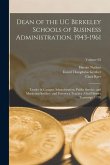 Dean of the UC Berkeley Schools of Business Administration, 1943-1961: Leader in Campus Administration, Public Service, and Marketing Studies: and For