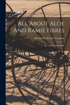 Cover All About Aloe And Ramie Fibres: Dye And Tanning Stuffs