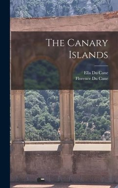 The Canary Islands - Du Cane, Ella; Du Cane, Florence