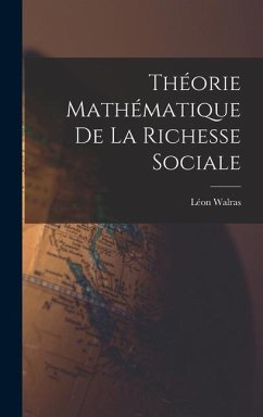 Théorie Mathématique De La Richesse Sociale - Walras, Léon