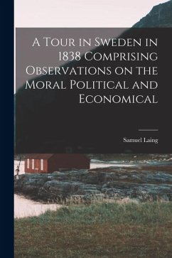Cover A Tour in Sweden in 1838 Comprising Observations on the Moral Political and Economical