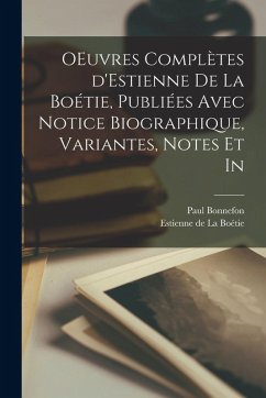 OEuvres complètes d'Estienne de la Boétie, publiées avec notice biographique, variantes, notes et in - Bonnefon, Paul OEuvres complètes d'Estienne de la Boétie, publiées avec notice biographique, variantes, notes et in - Bonnefon, Paul