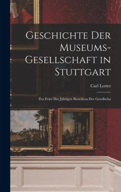 Cover Geschichte der Museums-gesellschaft in Stuttgart: Zur Feier des Jährigen Bestehens der Gesellscha