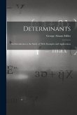 Determinants: An Introduction to the Study of, With Examples and Applications