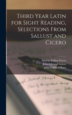 Third Year Latin for Sight Reading, Selections From Sallust and Cicero - Cicero, Marcus Tullius; Barss, John Edmund; Sallust, John Edmund