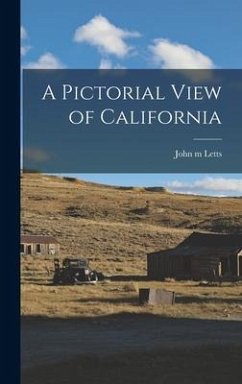 A Pictorial View of California - Letts, John M.