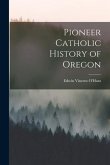 Pioneer Catholic History of Oregon