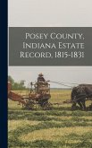 Posey County, Indiana Estate Record, 1815-1831 Posey County, Indiana Estate Record, 1815-1831
