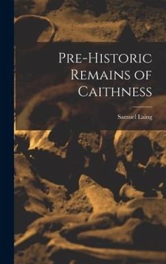 Pre-Historic Remains of Caithness - Laing, Samuel