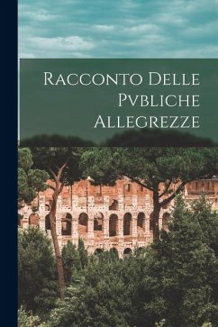 Racconto Delle Pvbliche Allegrezze - Anonymous Racconto Delle Pvbliche Allegrezze - Anonymous