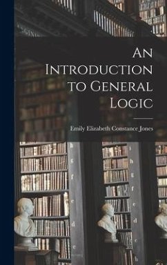 An Introduction to General Logic - Elizabeth Constance Jones, Emily