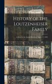 History of the Loutzenheiser Family; as Read at the Annual Reunion, August 17, 1893 History of the Loutzenheiser Family; as Read at the Annual Reunion, August 17, 1893