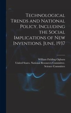 Technological Trends and National Policy, Including the Social Implications of new Inventions. June, 1937 - Ogburn, William Fielding