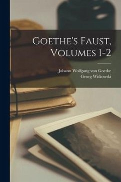 Goethe's Faust, Volumes 1-2 - Goethe, Johann Wolfgang von; Witkowski, Georg