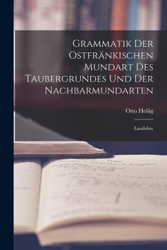 Cover Grammatik der Ostfränkischen Mundart des Taubergrundes und der Nachbarmundarten: Lautlehre