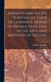 Asphalts and Allied Substances, Their Occurrence, Modes of Production, Uses in the Arts and Methods of Testing