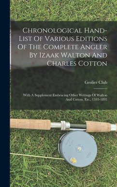 Chronological Hand-list Of Various Editions Of The Complete Angler By Izaak Walton And Charles Cotton: With A Supplement Embracing Other Writings Of W - Club, Grolier
