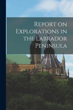 Report on Explorations in the Labrador Peninsula - Anonymous