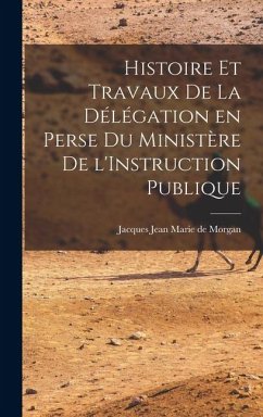 Cover Histoire et Travaux de la Délégation en Perse du Ministère de l'Instruction Publique