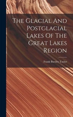 The Glacial And Postglacial Lakes Of The Great Lakes Region - Taylor, Frank Bursley