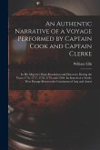 An Authentic Narrative of a Voyage Performed by Captain Cook and Captain Clerke: In His Majesty's Ships Resolution and Discovery During the Years 1776