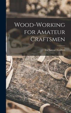 Wood-working for Amateur Craftsmen - Griffith, Ira Samuel