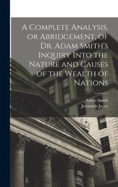 A Complete Analysis, or Abridgement, of Dr. Adam Smith's Inquiry Into the Nature and Causes of the Wealth of Nations - Smith, Adam; Joyce, Jeremiah